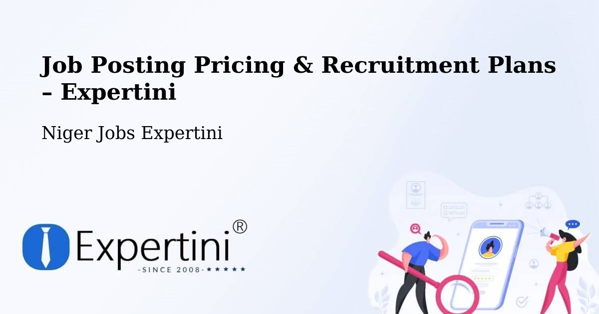 Job Posting Pricing & Recruitment Plans – Département D' Illéla - Département D' Illéla, Niger Jobs Expertini